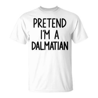 Pretend I'm A Dalmatian Costume Halloween Lazy Easy T-Shirt - Thegiftio UK