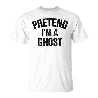 Pretend I'm A Ghost Lazy Easy Diy Halloween Costume T-Shirt - Seseable