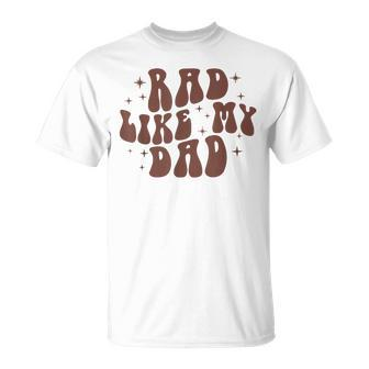 Rad Like My Dad I Love My Dad Funny Retro Toddler Kids Unisex T-Shirt - Seseable