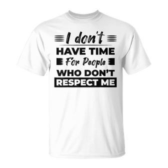 Respect Me No Time For Disrespect Quote Mental Health T-Shirt | Mazezy