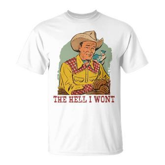 Retro Cowboy The Hell I Wont Western Country Rodeo Dad Gift Funny Gifts For Dad Unisex T-Shirt | Mazezy
