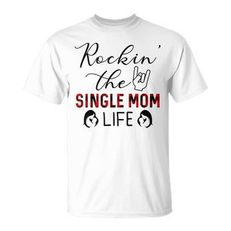Rockin The Single Mom Life Gift Gifts For Mom Funny Gifts Unisex T-Shirt | Mazezy