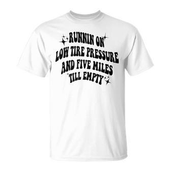 Running On Low Tire Pressure And Five Miles Till Empty Running Funny Gifts Unisex T-Shirt | Mazezy