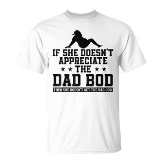 If She Doesnt Appreciate The Dad Bod Retro Fathers Day T-shirt - Thegiftio UK