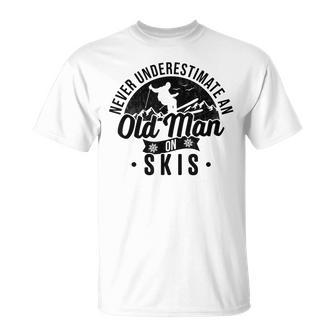 Ski Never Underestimate An Old Man On Skis Funny Skiing Unisex T-Shirt - Seseable
