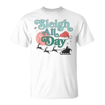 Sleigh All Day Christmas Santa Fun Holiday Pun T-Shirt - Seseable