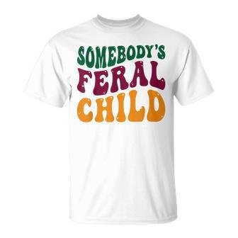 Somebodys Feral Child - Child Humor Unisex T-Shirt | Mazezy