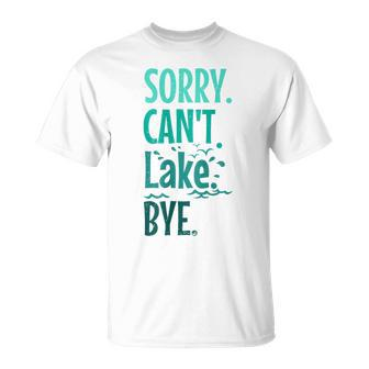 Sorry Cant Lake Bye Funny Summer Vacay Lake Lover Unisex T-Shirt | Mazezy