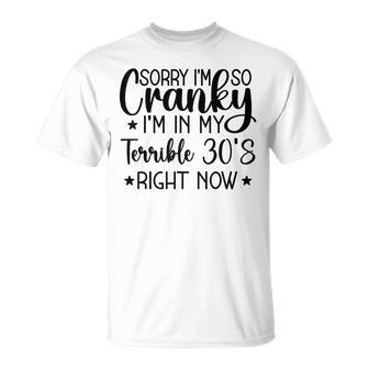 Sorry Im So Cranky Im In My Terrible 30S Right Now Unisex T-Shirt - Seseable