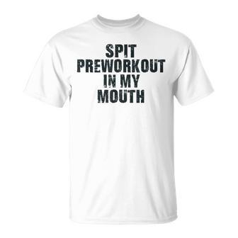 Spit Preworkout In My Mouth Vintage Distressed Funny Gym Unisex T-Shirt - Monsterry DE