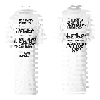 Steps To Happiness Get A Dog More Adopt Love Rescue Joy T-shirt - Thegiftio
