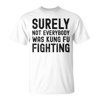 Surely Not Everybody Was Kung Fu Fighting Funny Song Vintage Unisex T-Shirt - Seseable