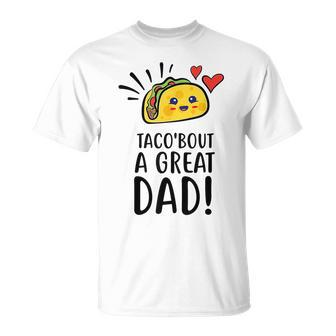 Taco Bout A Great Dad Mens Funny Dad Joke Fathers Day Unisex T-Shirt - Seseable