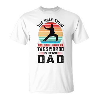 I Like More Than Taekwondo Being Dad Martial Arts T-shirt - Thegiftio UK