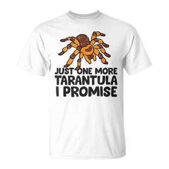 Tarantula Spider Pet Just One More Tarantula I Promise Unisex T-Shirt | Mazezy