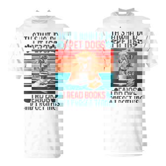 Thats What I Do I Pet Dogs I Read Books And I Forget Things Unisex T-Shirt | Mazezy