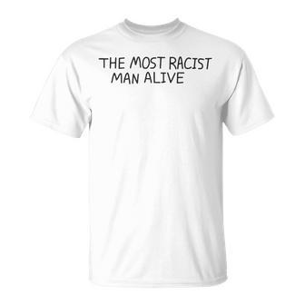 The Most Racist Man Alive Unisex T-Shirt | Mazezy