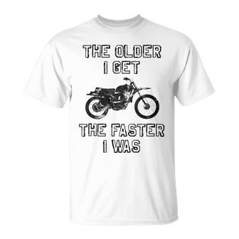 The Older I Get The Faster I Was Vintage Motorcycle Unisex T-Shirt | Mazezy
