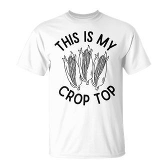 This Is My Crop Top Funny Corn Farm Country Music Unisex T-Shirt - Monsterry AU