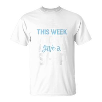 This Week I Dont Give A Ship T Cruise Trip Vacation Cruise Funny Gifts Unisex T-Shirt | Mazezy UK