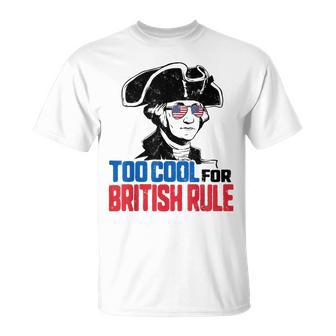 Too Cool For British Rule Washington Usa 4Th Of July Party Unisex T-Shirt | Mazezy