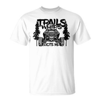 Trails And Whips Excite Me Rzr Sxs Offroad Riding Life T-Shirt - Monsterry
