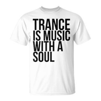 Trance Is Music With A Soul For Trance LoversRave T-Shirt | Mazezy
