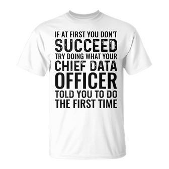 Try Doing What Your Chief Data Officer Told You To Do T-Shirt | Mazezy