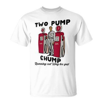 Two Pump Chump Running Out Way Too Fast Unisex T-Shirt - Monsterry DE