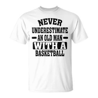 Never Underestimate An Old Man With A Basketball Humor T-Shirt | Mazezy