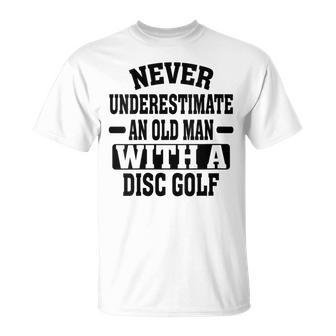 Never Underestimate An Old Man With A Disk Golf Humor T-Shirt - Seseable