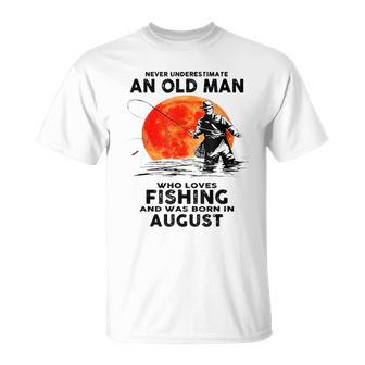 Never Underestimate Old Man Who Love Fishing August T-Shirt - Thegiftio UK