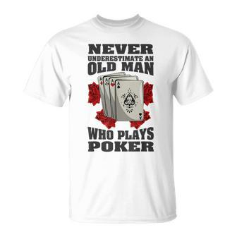 Never Underestimate An Old Man Who Plays Poker T-Shirt - Monsterry