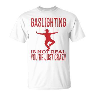 Vantage Gaslighting Is Not Real Just Quote Youre Crazy Unisex T-Shirt | Mazezy
