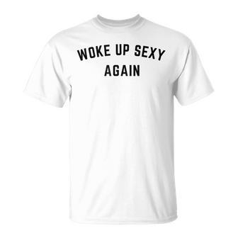 Vintage Woke Up Sexy Again Humorous Saying T-Shirt - Seseable