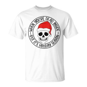 When Youre Dead Inside But Its The Holiday Season Skull Unisex T-Shirt | Mazezy UK