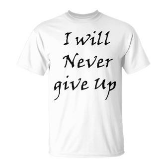 I Will Never Give Up T-Shirt | Mazezy
