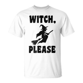 Witch Please Witch T Halloween T Halloween T-Shirt | Mazezy