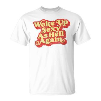 Woke Up Sexy As Hell Again Distressed Eighties Graphic T-Shirt | Mazezy