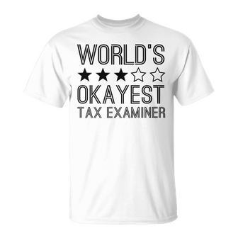 Worlds Okayest Tax Examiner Tax Examiner T-Shirt | Mazezy