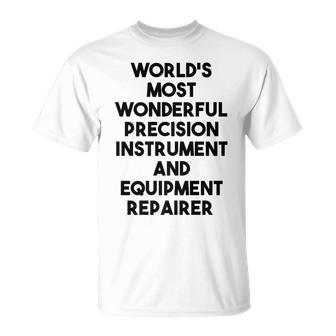 World's Most Wonderful Precision Instrument Repairer T-Shirt | Mazezy UK