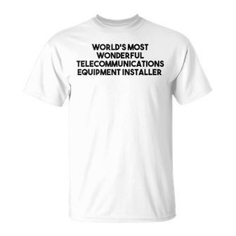 Worlds Most Wonderful Telecommunications Equipment Installer T-Shirt | Mazezy