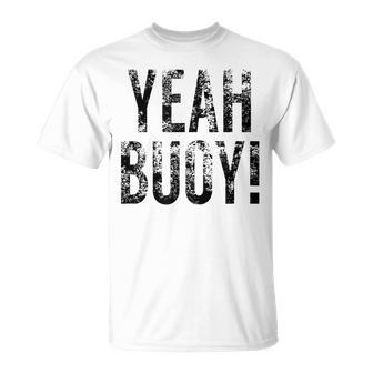 Yeah Buoy Sailing For Boat Owners T-Shirt | Mazezy