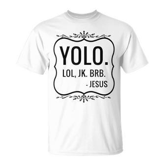 Yolo Lol Jk Brb Yolo Brb Jesus Jesus Brb T-Shirt | Mazezy