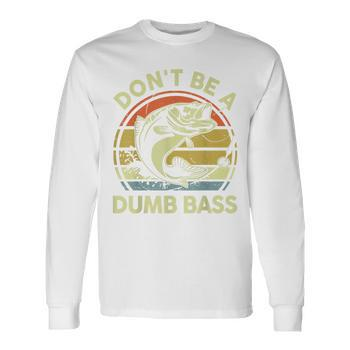 Dont Be Dumb Bass Fathers Day Fishing Dad Grandpa Big and Tall Men