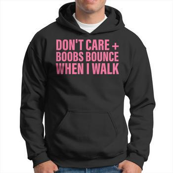 Don't Care Boobs Bounce When I Walk Quote Shirt