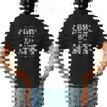 Alcohol You Later Shirt Funny Beer Pun Call You Drinking Tee Alcohol You Later Shirt Funny Beer Pun Call You Drinking Tee