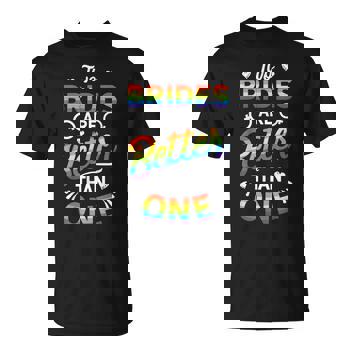 Two Brides Are Better Than One Lesbian Pride Lgbt T Shirt Two Brides Are Better Than One Lesbian Pride Lgbt T Shirt