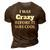 I Was Crazy Before It Was Cool IT Funny Gifts 3D Print Casual Tshirt Brown