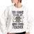 You Cannot Scare Me Im A Middle School Teacher Halloween Middle School Teacher Funny Gifts Women Oversized Sweatshirt White